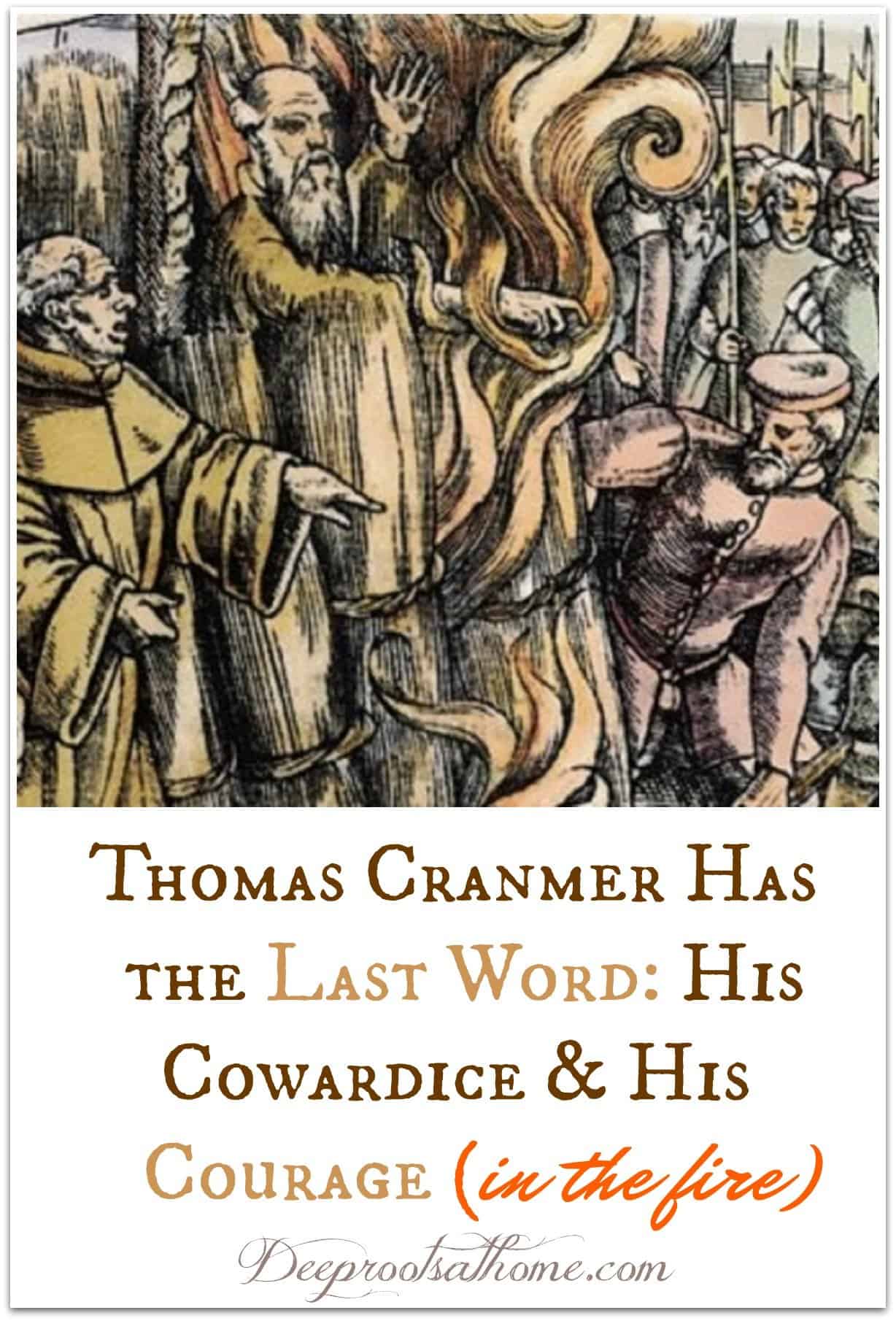 Thomas Cranmer Had the Last Word: His Cowardice & His Courage. Cranmer burning