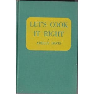 "Let's Cook it Right" cook book by Adelle Davis.
