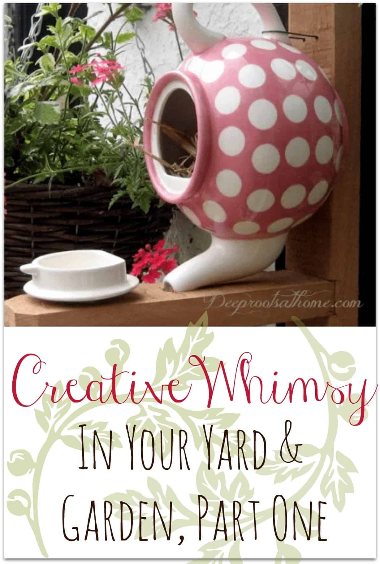 Creating Whimsy In Your Backyard & Garden, Part One. A homemade birdhouse out of a pink polka-dot teapot