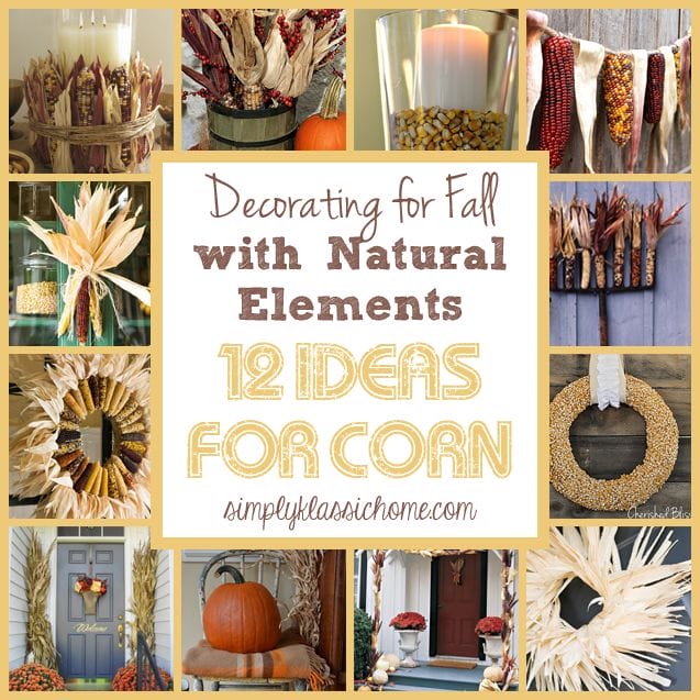 Fall Decorating with Natural Elements: Dried Corn, 12 ideas, DIY