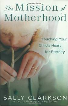  Book by Sally Clarkson - touching a child's heart for eternity, 