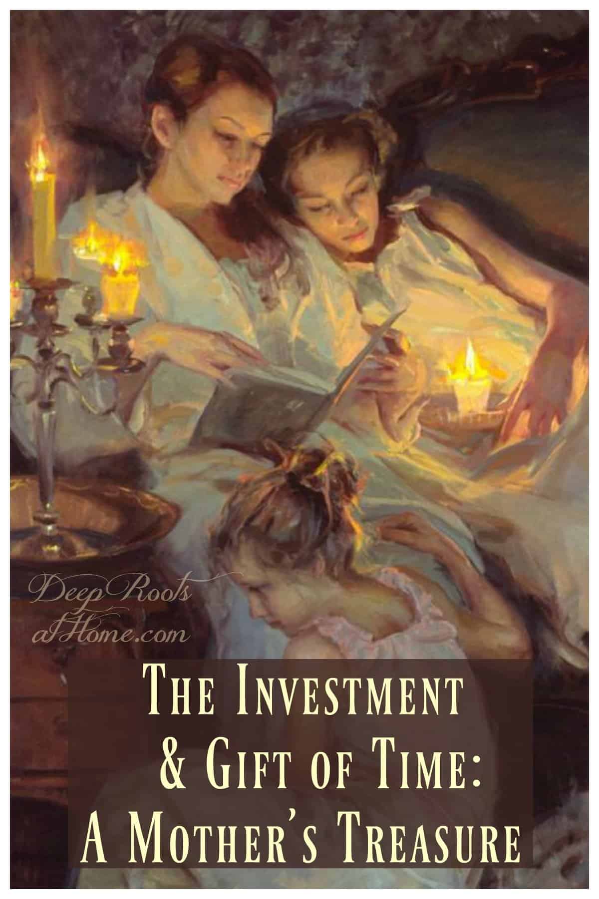 The Investment & Gift of Time ~ A Mother's Treasure. #home #love #lifestyle #life #easy #ideas #diy #time #books #parenting #gifts #beauty #mothersday #homemade #momlife #beautiful #daughters #treasures #peace #happiness #homeschooling #homeschool #kids #spiritual #spirituality #joy #art #homesweethome #children #mentalhealth #wellness #artwork #time #investment #soul #wisdom #memories #kisses #mommy #reading #faith #mommyandme The Investment & Gift of Time ~ A Mother's Treasure. Mother and 3 daughters reading by candlelight