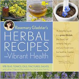 The book: Rosemary Gladstar's Herbal Recipes for Vibrant Health: Teas, Tonics, Oils, Salves, Tinctures