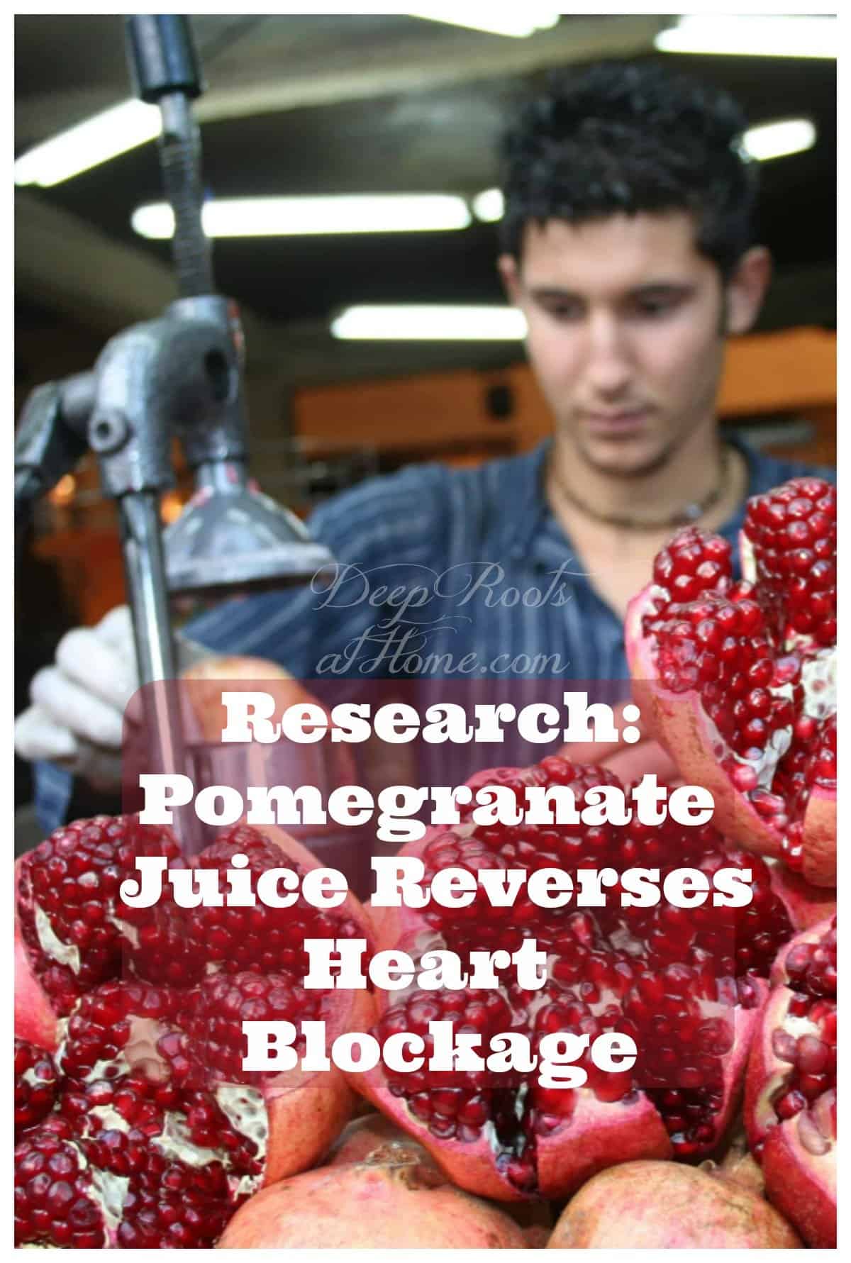 Research: Pomegranate Juice Reverses Heart Blockage. benefits of pomegranates