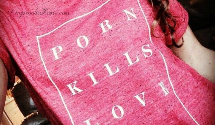 Why Fifty Shades of Grey (Or Any Other Degrading Movie) Will Kill You, Porn Kills Love t-shirt worn by young woman
