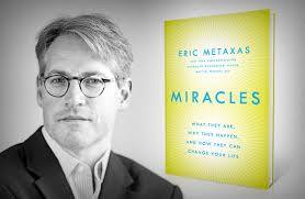 Eric Metaxas, author of "Miracles: What They Are, Why They Happen, and How They Can Change Your Life”