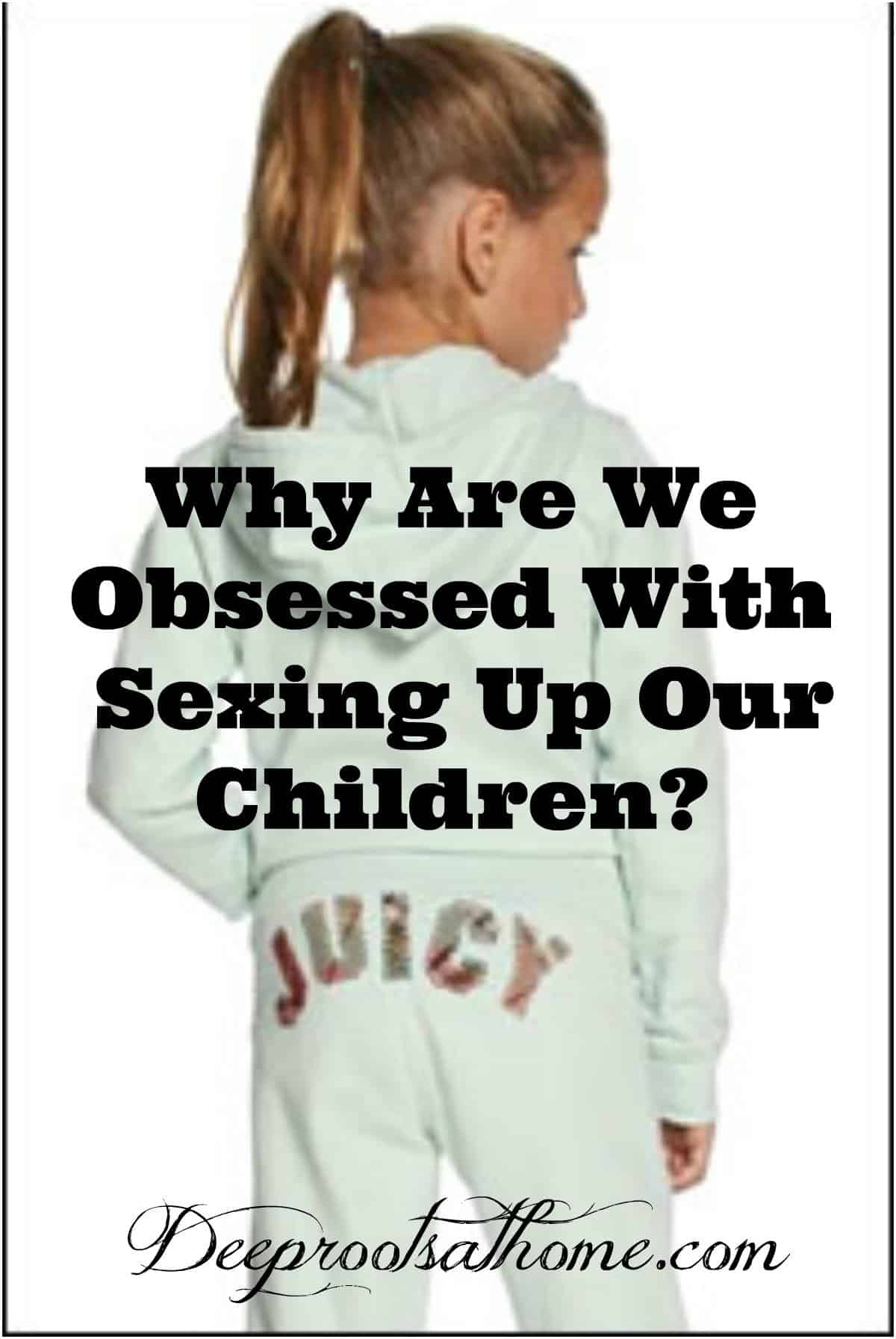 Why Are We Obsessed With Sexing Up Our Children? A young girl dressed in white sweats with the word 'Juicy' written on her bottom