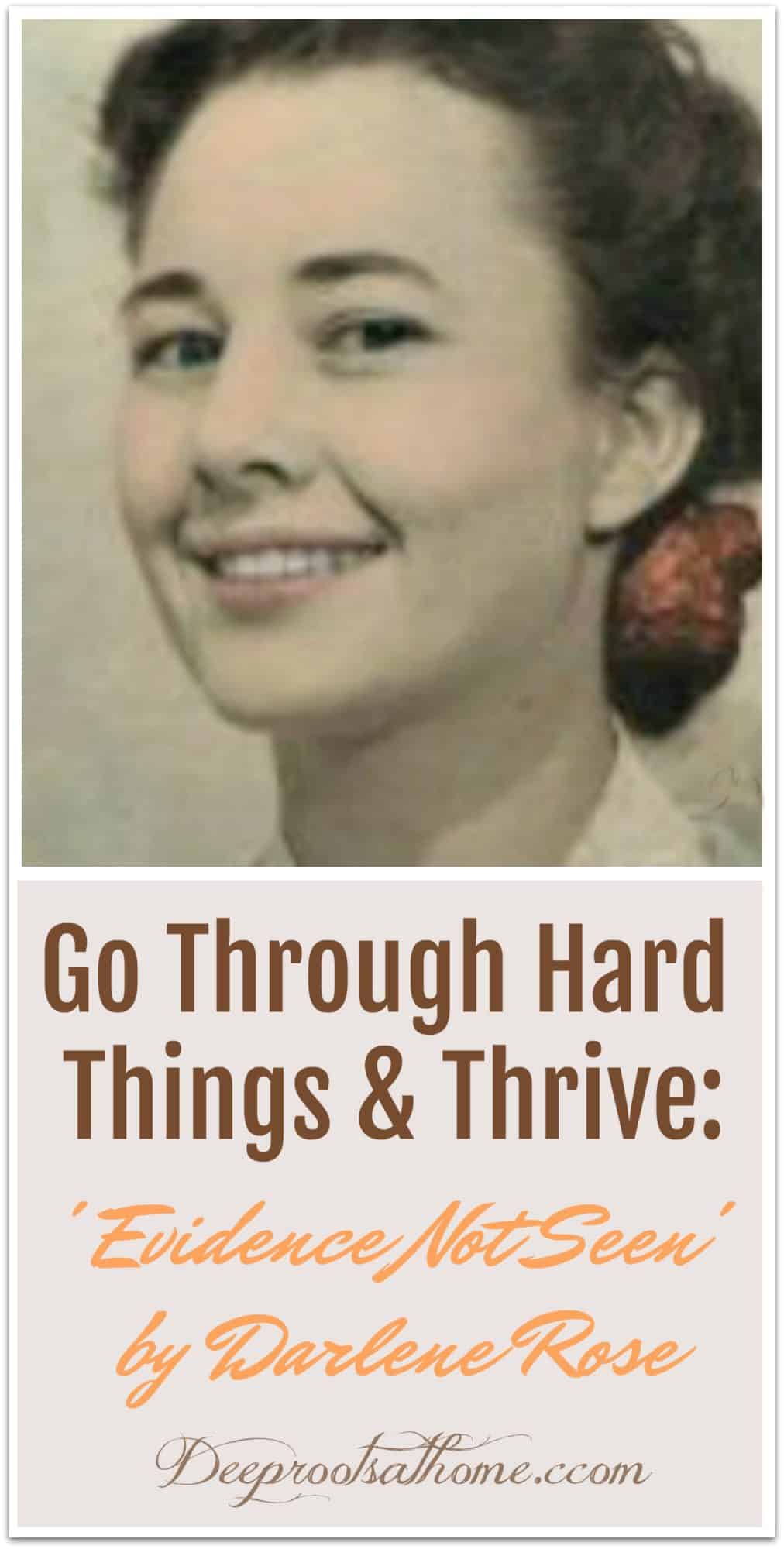 You Can Go Through Hard Places and Thrive: Evidence Not Seen by Darlene Rose, Darlene Diebler Rose.
