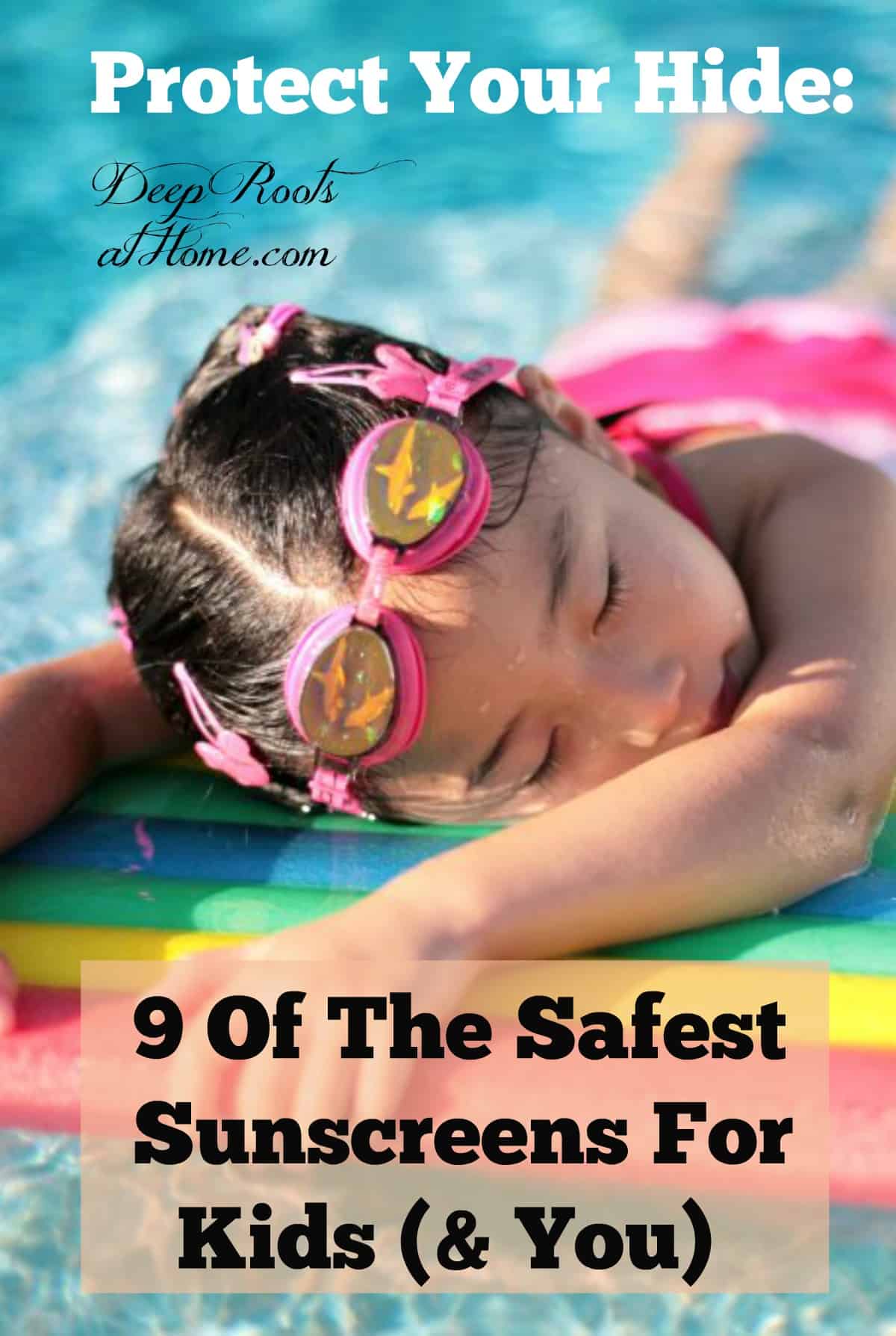 Protect Your Hide: 9 Of The Safest Sunscreens For Kids (& You), Protect Your Hide: 9 Of The Safest Sunscreens For Kids (& You), little girl on raft in the hot sun
