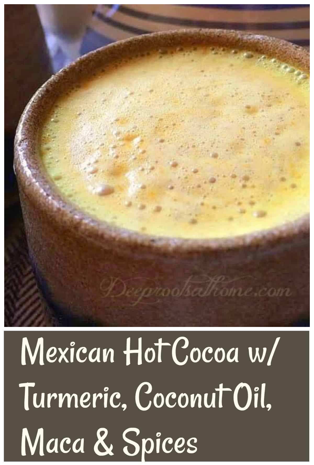 Mexican Hot Cocoa With Turmeric, Coconut Oil, Maca & Spices