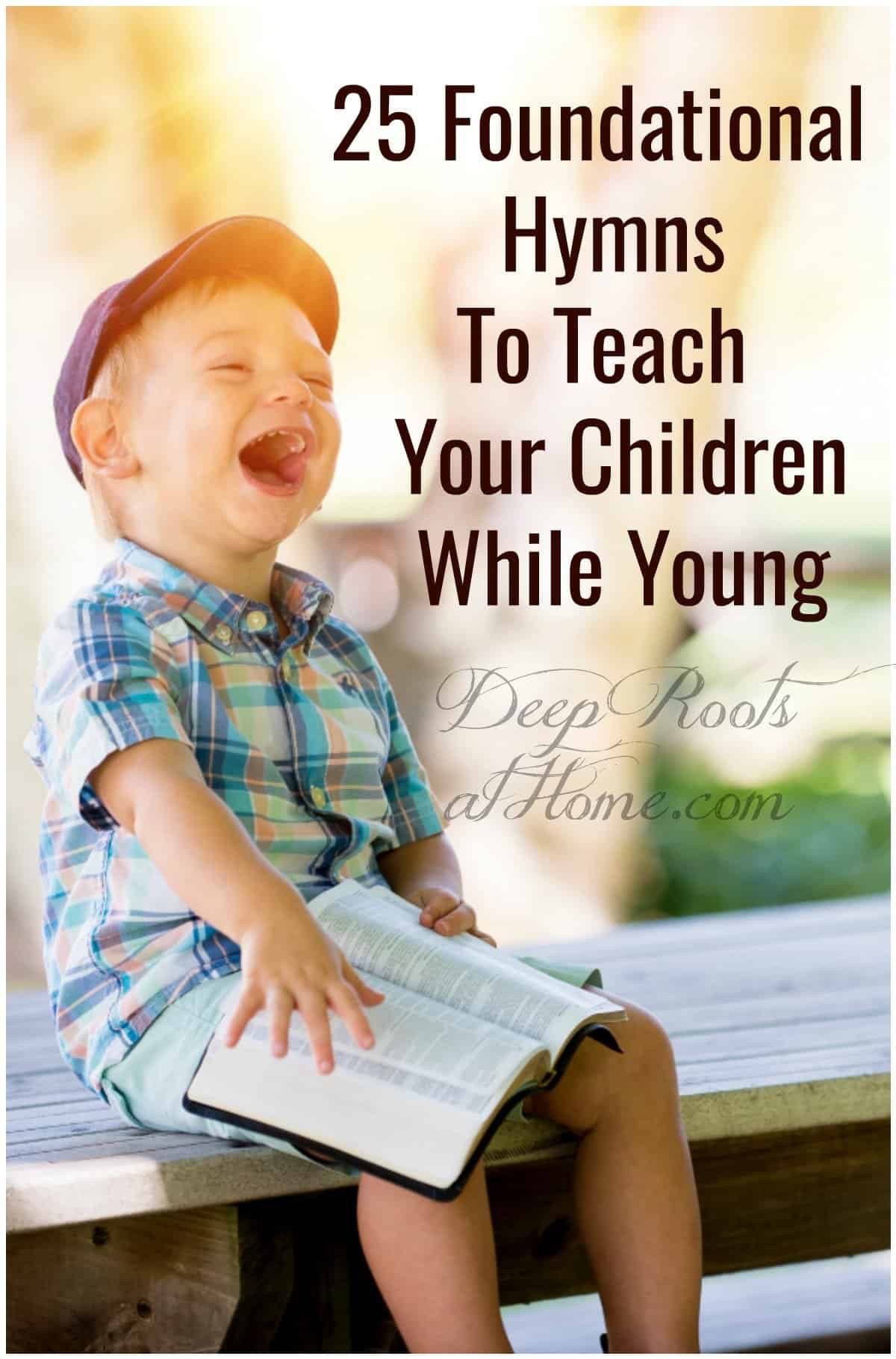 25 Foundational Hymns To Teach Your Children While Young