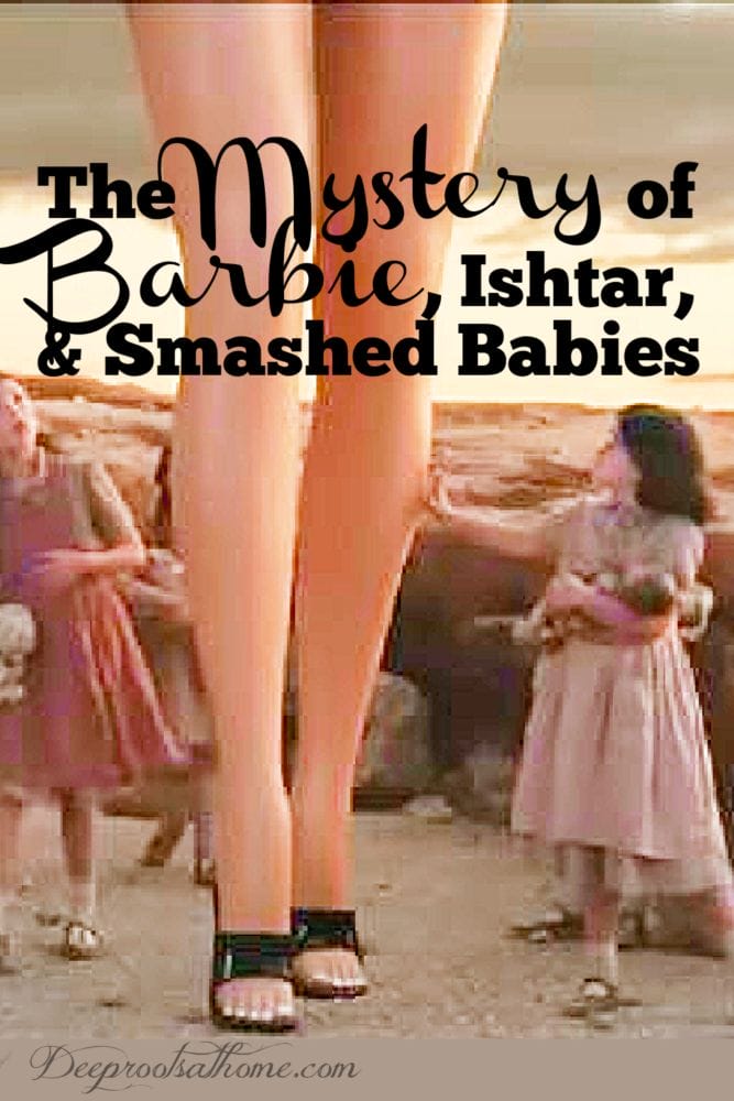 The Mystery Of Barbie, Ishtar, and Smashed Babies